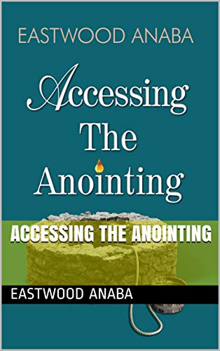 Accessing The Anointing PB - Eastwood Anaba